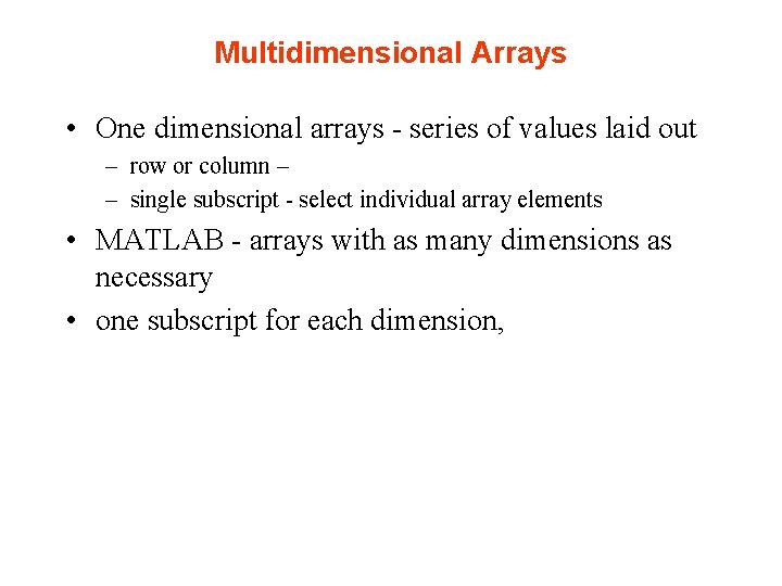 Multidimensional Arrays • One dimensional arrays - series of values laid out – row Multidimensional Arrays • One dimensional arrays - series of values laid out – row