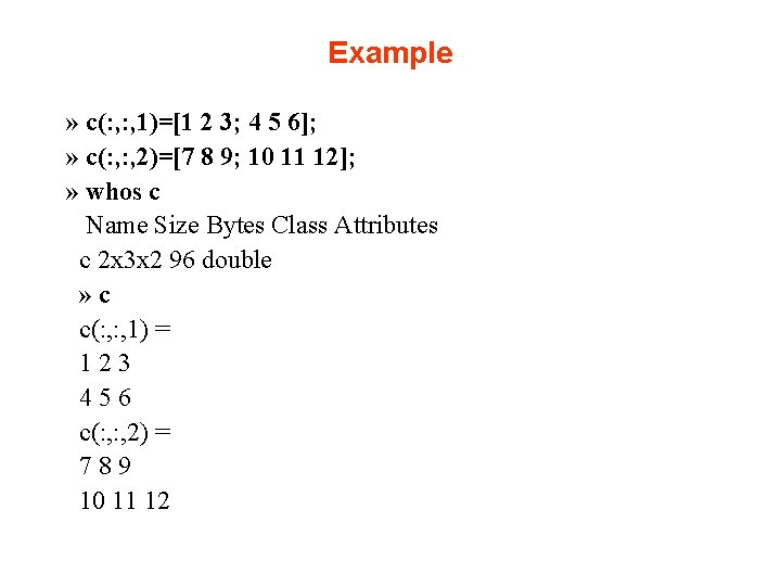 Example » c(: , 1)=[1 2 3; 4 5 6]; » c(: , 2)=[7