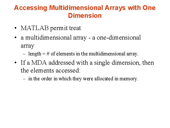 Accessing Multidimensional Arrays with One Dimension • MATLAB permit treat • a multidimensional array Accessing Multidimensional Arrays with One Dimension • MATLAB permit treat • a multidimensional array