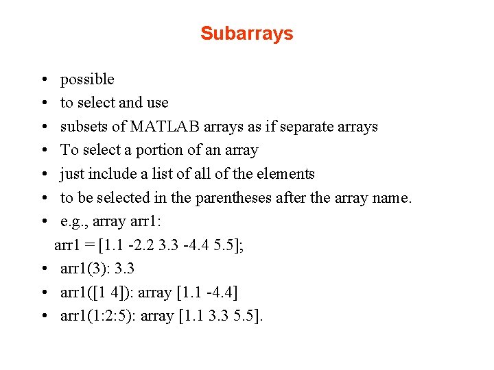 Subarrays • • possible to select and use subsets of MATLAB arrays as if Subarrays • • possible to select and use subsets of MATLAB arrays as if