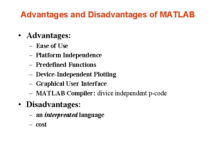 Advantages and Disadvantages of MATLAB • Advantages: – – – Ease of Use Platform Advantages and Disadvantages of MATLAB • Advantages: – – – Ease of Use Platform