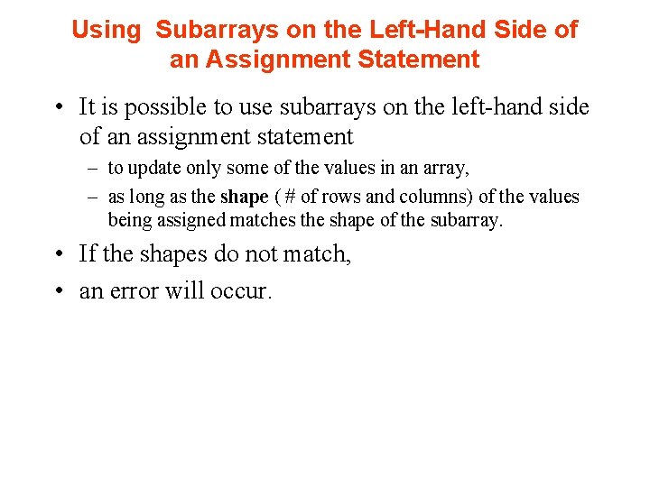 Using Subarrays on the Left-Hand Side of an Assignment Statement • It is possible Using Subarrays on the Left-Hand Side of an Assignment Statement • It is possible