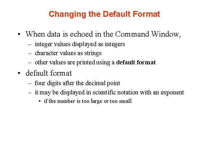 Changing the Default Format • When data is echoed in the Command Window, – Changing the Default Format • When data is echoed in the Command Window, –
