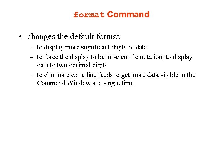 format Command • changes the default format – to display more significant digits of format Command • changes the default format – to display more significant digits of