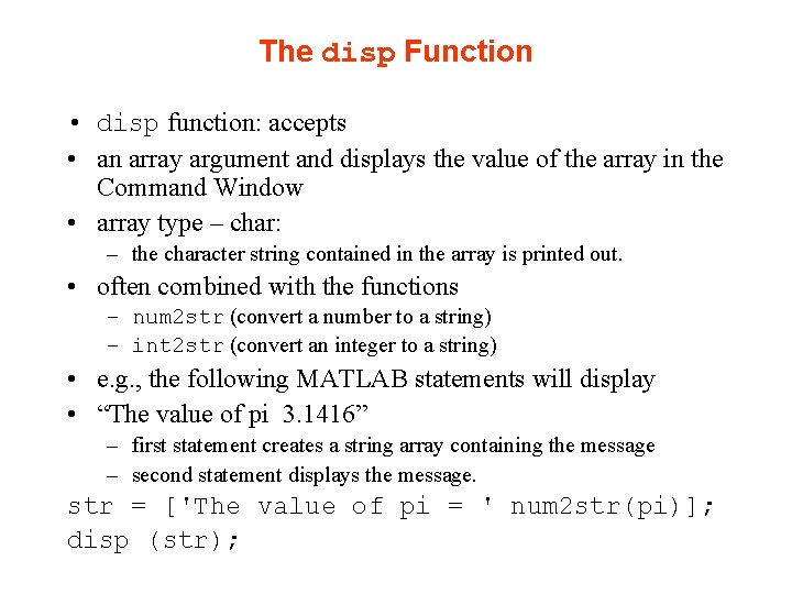 The disp Function • disp function: accepts • an array argument and displays the The disp Function • disp function: accepts • an array argument and displays the