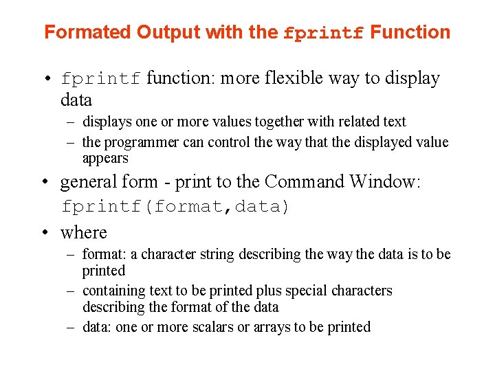 Formated Output with the fprintf Function • fprintf function: more flexible way to display Formated Output with the fprintf Function • fprintf function: more flexible way to display
