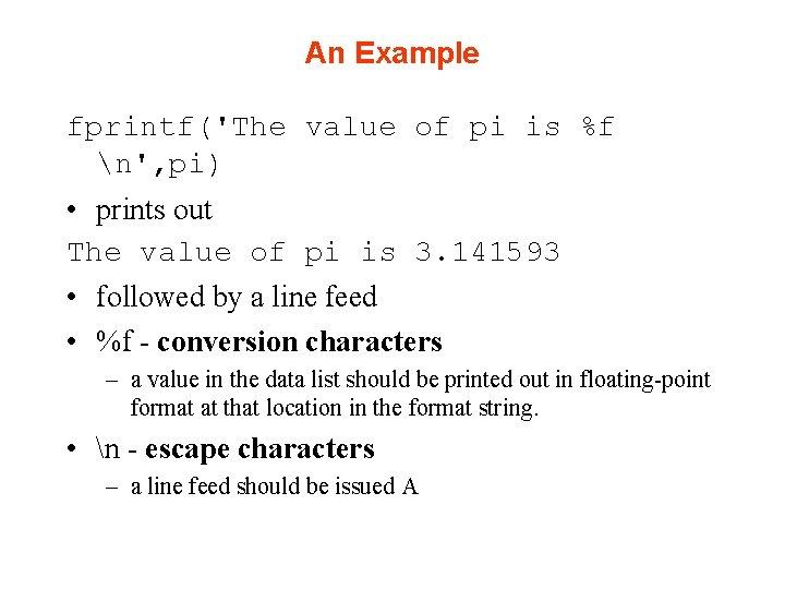 An Example fprintf('The value of pi is %f n', pi) • prints out The An Example fprintf('The value of pi is %f n', pi) • prints out The