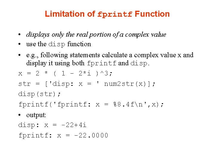 Limitation of fprintf Function • displays only the real portion of a complex value Limitation of fprintf Function • displays only the real portion of a complex value