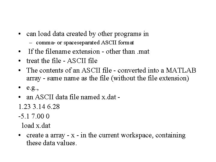 • can load data created by other programs in – comma- or spaceseparated • can load data created by other programs in – comma- or spaceseparated