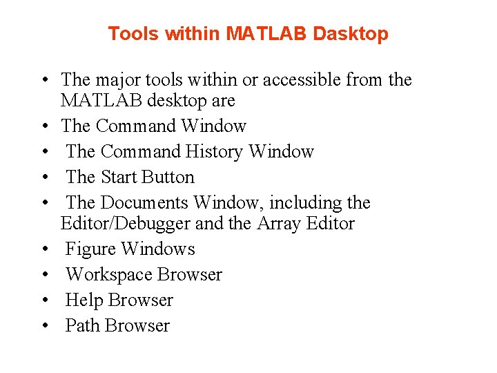 Tools within MATLAB Dasktop • The major tools within or accessible from the MATLAB Tools within MATLAB Dasktop • The major tools within or accessible from the MATLAB