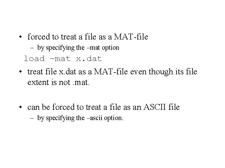• forced to treat a file as a MAT-file – by specifying the • forced to treat a file as a MAT-file – by specifying the