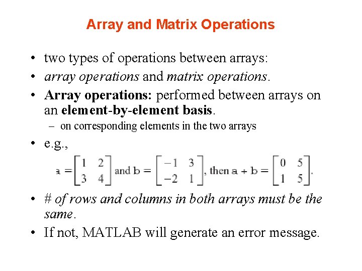 Array and Matrix Operations • two types of operations between arrays: • array operations Array and Matrix Operations • two types of operations between arrays: • array operations