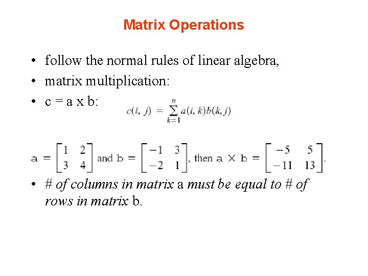 Matrix Operations • follow the normal rules of linear algebra, • matrix multiplication: • Matrix Operations • follow the normal rules of linear algebra, • matrix multiplication: •