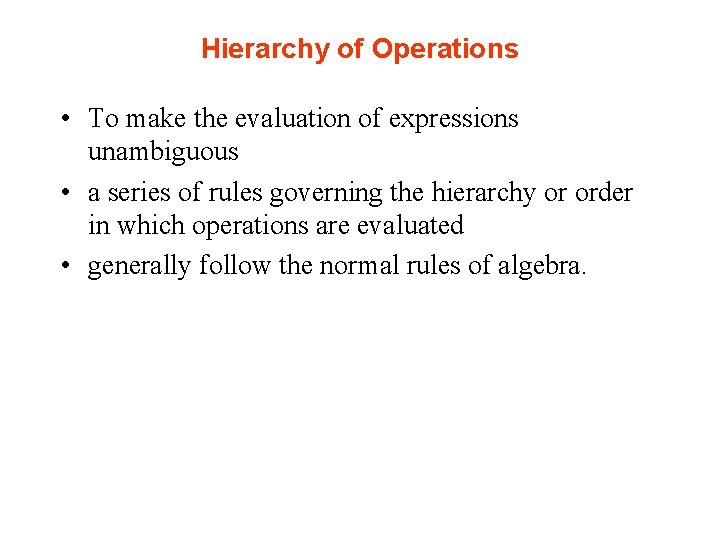Hierarchy of Operations • To make the evaluation of expressions unambiguous • a series Hierarchy of Operations • To make the evaluation of expressions unambiguous • a series