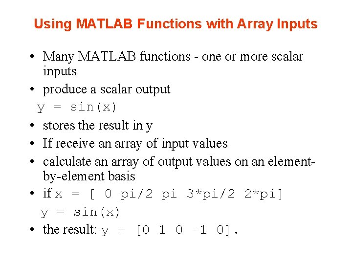 Using MATLAB Functions with Array Inputs • Many MATLAB functions - one or more Using MATLAB Functions with Array Inputs • Many MATLAB functions - one or more
