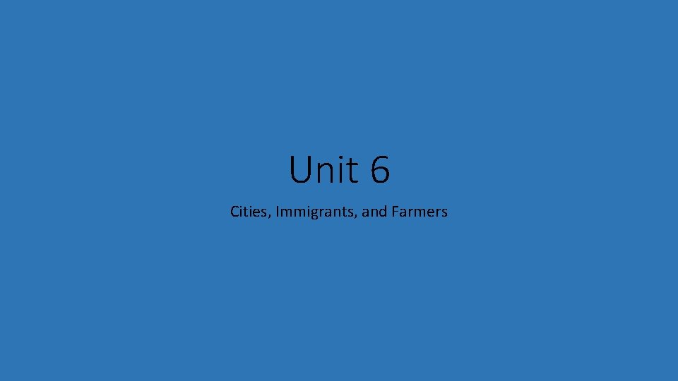 Unit 6 Cities, Immigrants, and Farmers 