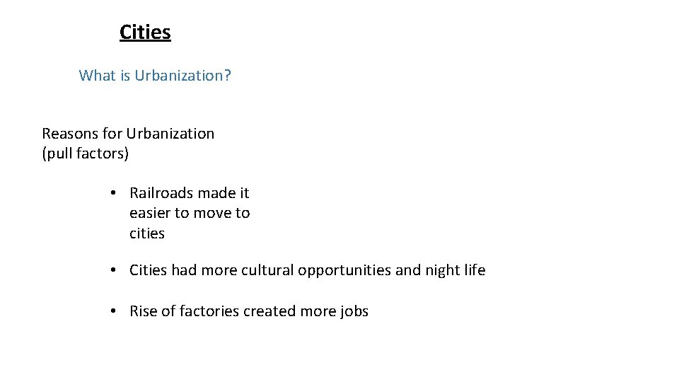Cities What is Urbanization? Reasons for Urbanization (pull factors) • Railroads made it easier