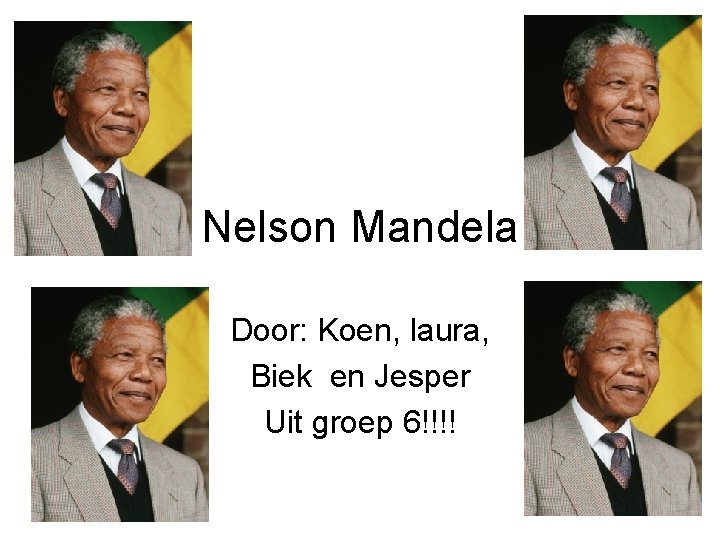 Nelson Mandela Door: Koen, laura, Biek en Jesper Uit groep 6!!!! 