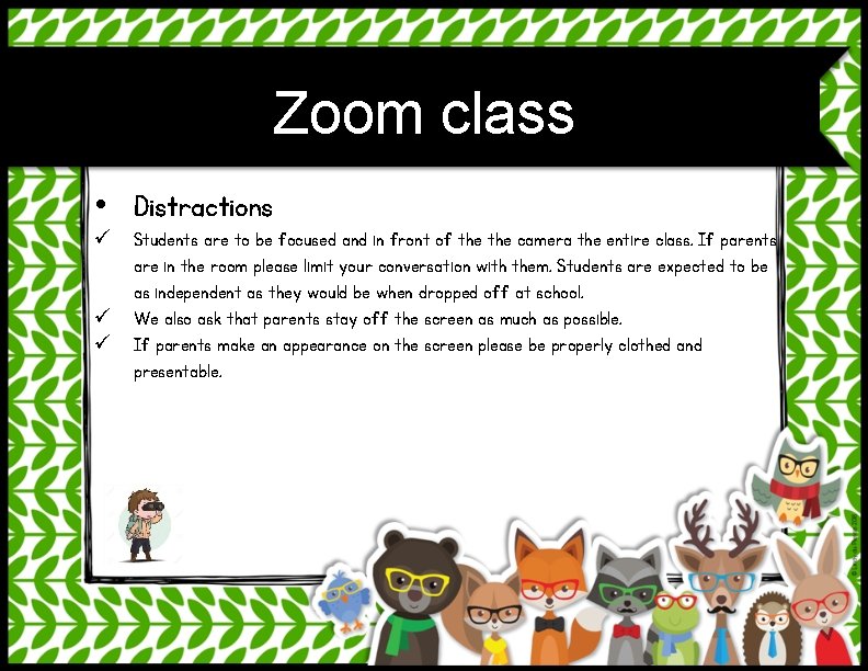 Zoom class • Distractions ü Students are to be focused and in front of