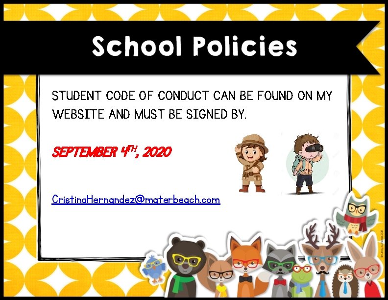 STUDENT CODE OF CONDUCT CAN BE FOUND ON MY WEBSITE AND MUST BE SIGNED