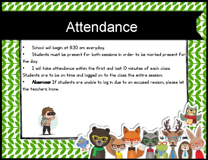 Attendance • School will begin at 8: 30 am everyday. • Students must be