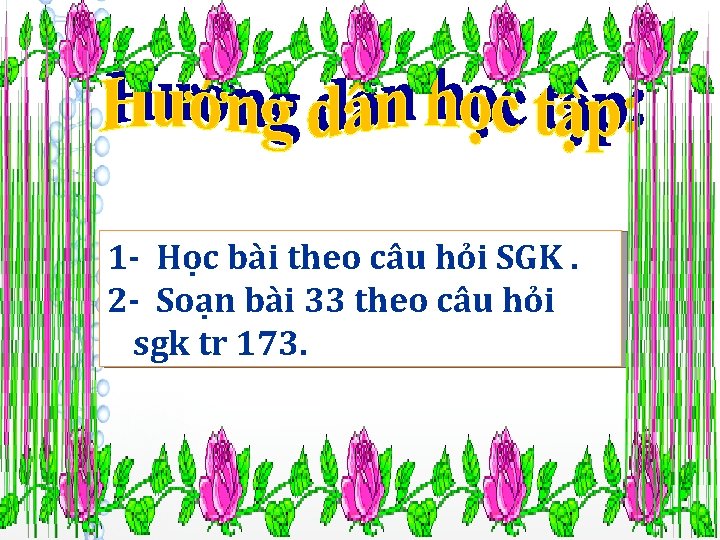 1 - Học bài theo câu hỏi SGK. 2 - Soạn bài 33 theo