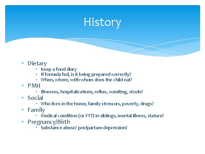 History • Dietary • Keep a food diary • If formula fed, is it