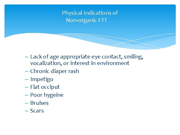 Physical Indications of Non-organic FTT – Lack of age appropriate eye contact, smiling, vocalization,