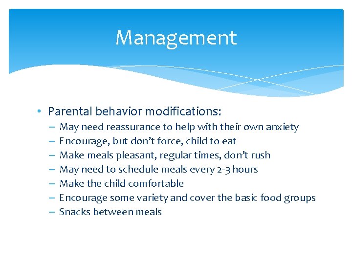 Management • Parental behavior modifications: – – – – May need reassurance to help