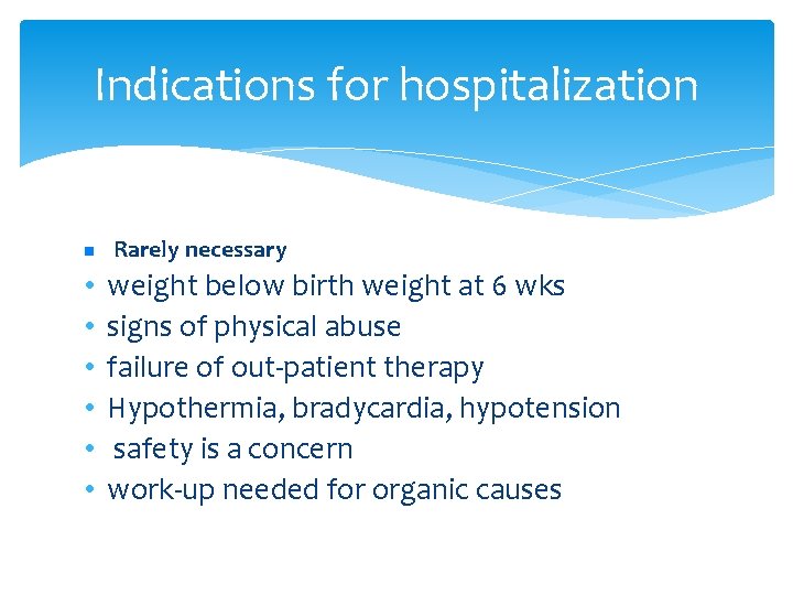 Indications for hospitalization n • • • Rarely necessary weight below birth weight at