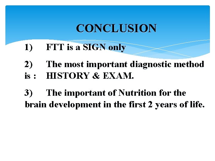CONCLUSION 1) FTT is a SIGN only 2) The most important diagnostic method is