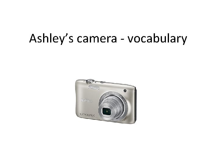 Ashley’s camera - vocabulary 