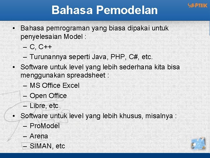 Bahasa Pemodelan • Bahasa pemrograman yang biasa dipakai untuk penyelesaian Model : – C,