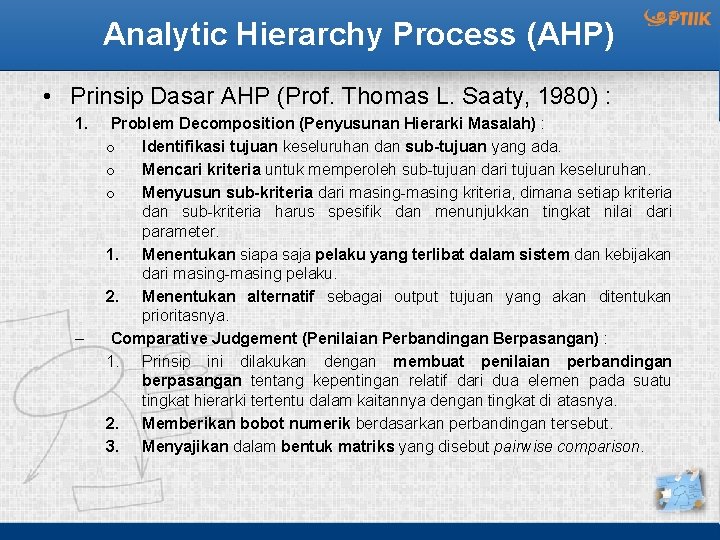Analytic Hierarchy Process (AHP) • Prinsip Dasar AHP (Prof. Thomas L. Saaty, 1980) :