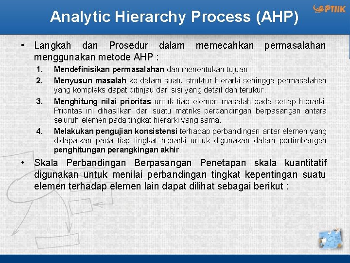 Analytic Hierarchy Process (AHP) • Langkah dan Prosedur dalam menggunakan metode AHP : 1.