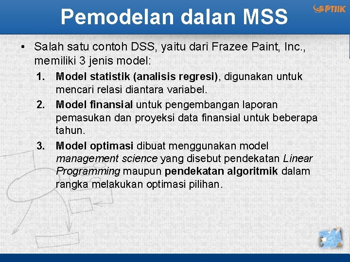 Pemodelan dalan MSS • Salah satu contoh DSS, yaitu dari Frazee Paint, Inc. ,