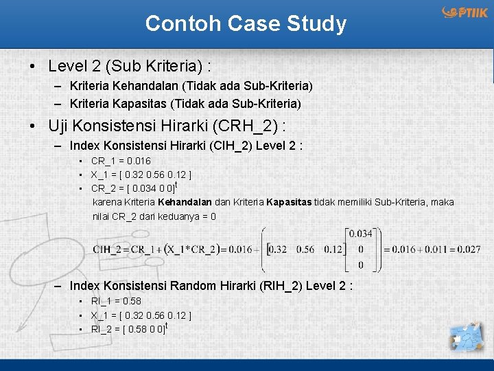 Contoh Case Study • Level 2 (Sub Kriteria) : – Kriteria Kehandalan (Tidak ada