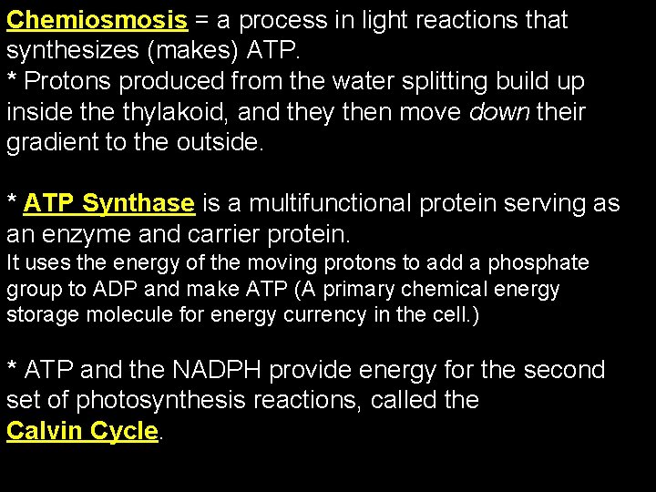 Chemiosmosis = a process in light reactions that synthesizes (makes) ATP. * Protons produced