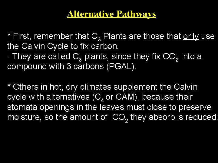 Alternative Pathways * First, remember that C 3 Plants are those that only use