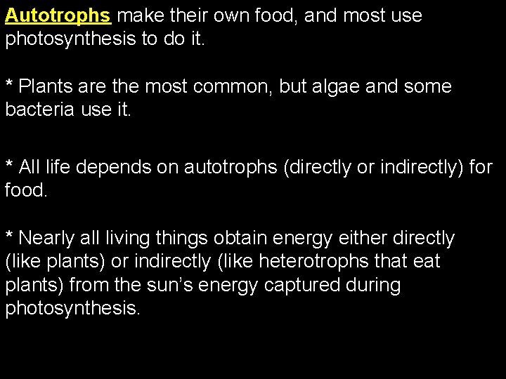 Autotrophs make their own food, and most use photosynthesis to do it. * Plants