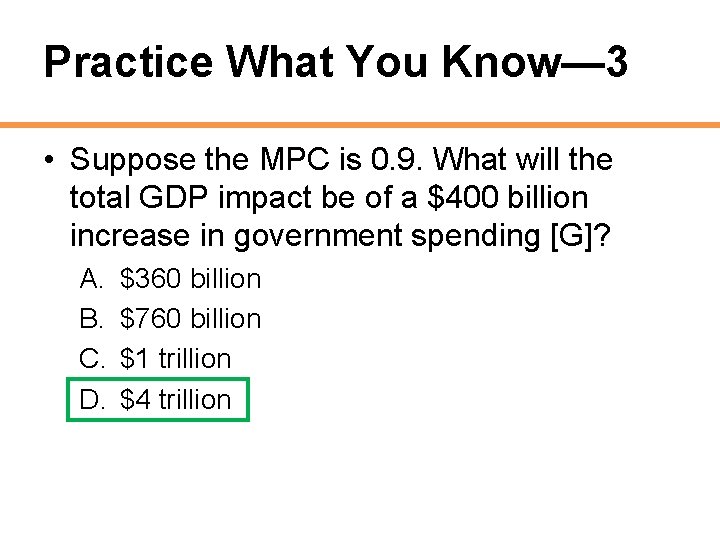 Practice What You Know— 3 • Suppose the MPC is 0. 9. What will