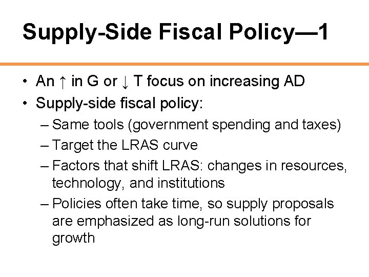 Supply-Side Fiscal Policy— 1 • An ↑ in G or ↓ T focus on
