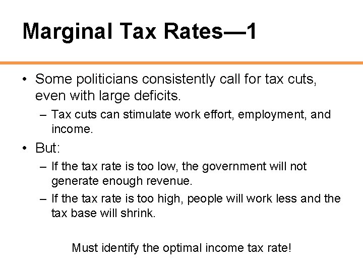 Marginal Tax Rates— 1 • Some politicians consistently call for tax cuts, even with