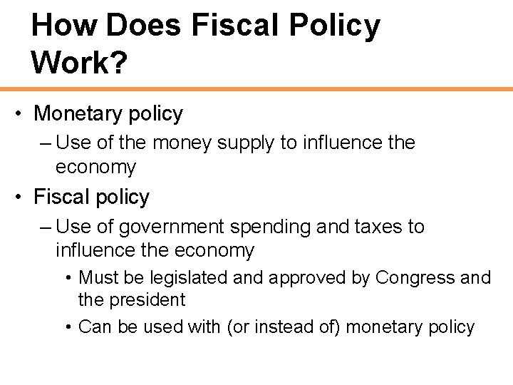 How Does Fiscal Policy Work? • Monetary policy – Use of the money supply