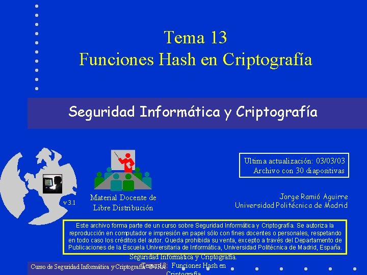 Tema 13 Funciones Hash en Criptografía Seguridad Informática y Criptografía Ultima actualización: 03/03/03 Archivo