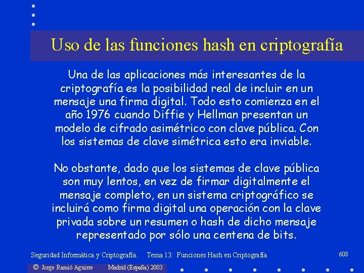 Uso de las funciones hash en criptografía Una de las aplicaciones más interesantes de