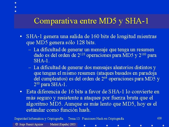 Comparativa entre MD 5 y SHA-1 • SHA-1 genera una salida de 160 bits