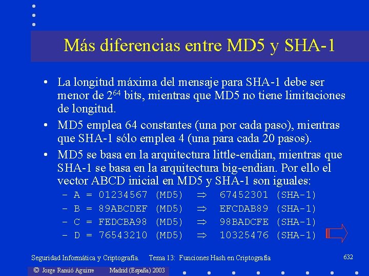 Más diferencias entre MD 5 y SHA-1 • La longitud máxima del mensaje para