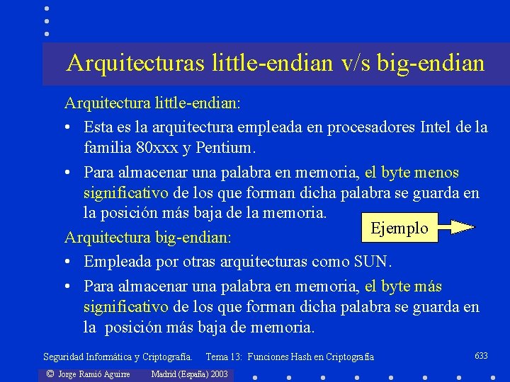 Arquitecturas little-endian v/s big-endian Arquitectura little-endian: • Esta es la arquitectura empleada en procesadores