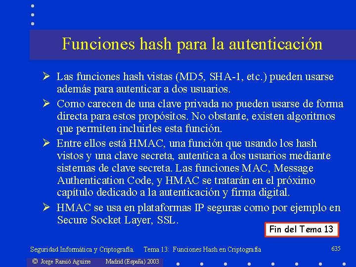 Funciones hash para la autenticación Ø Las funciones hash vistas (MD 5, SHA-1, etc.